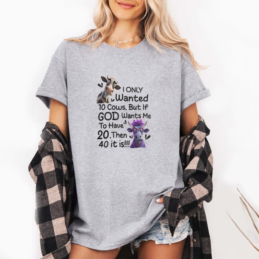 Cow I Only wanted 10 cows T-Shirt