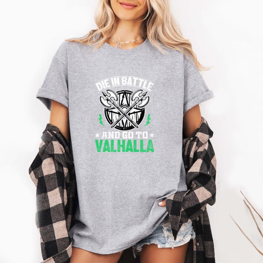 Die in battle and go to valhalla T-Shirt