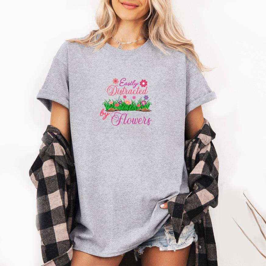 Easily distracted by flowers T-Shirt