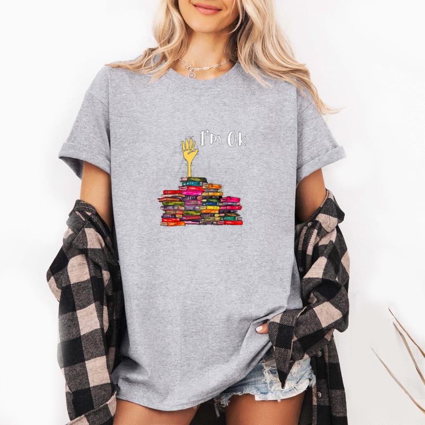 I m Ok Books Funny Boooks Lover T-Shirt