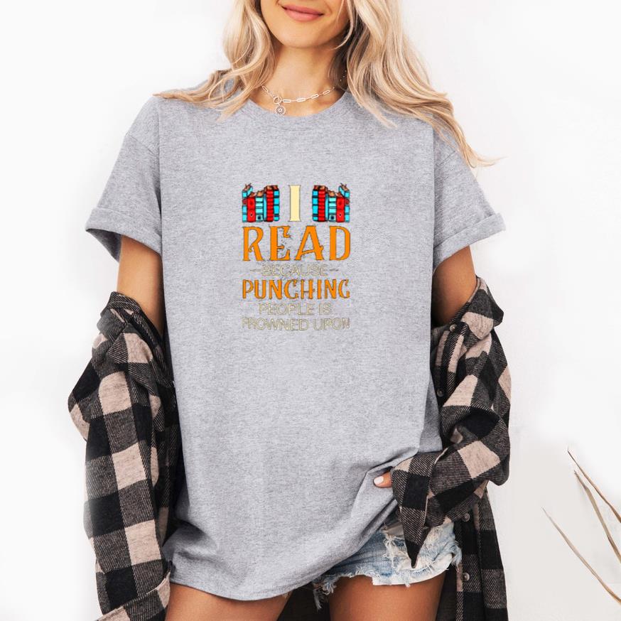 I Read Because Punching People Is Frowned Upon T-Shirt