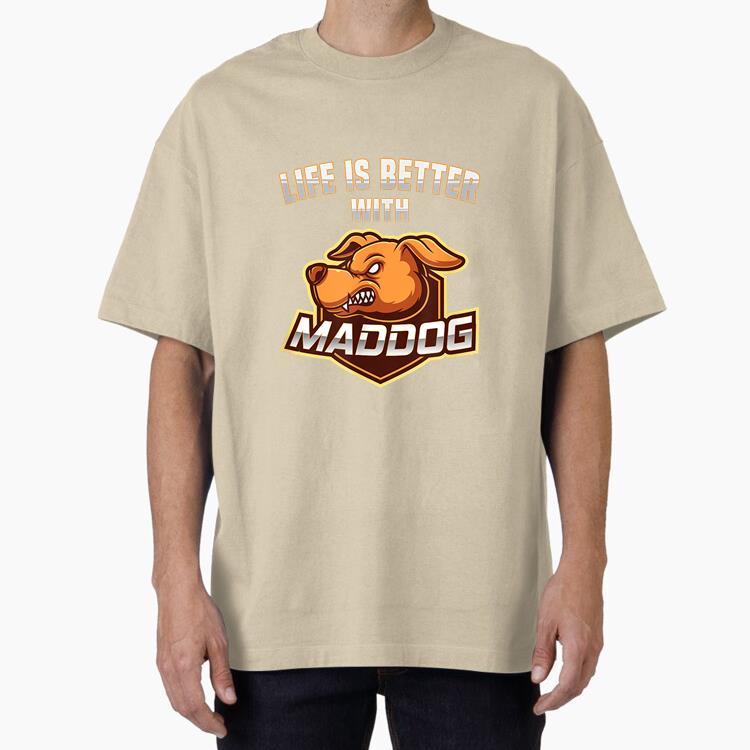 Life Is Better With Mad Dog Oversized T-Shirt