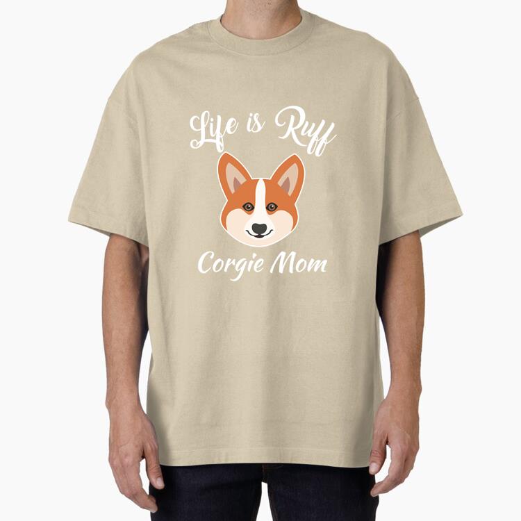 Life Is Ruff Corgie Dog Mom Oversized T-Shirt
