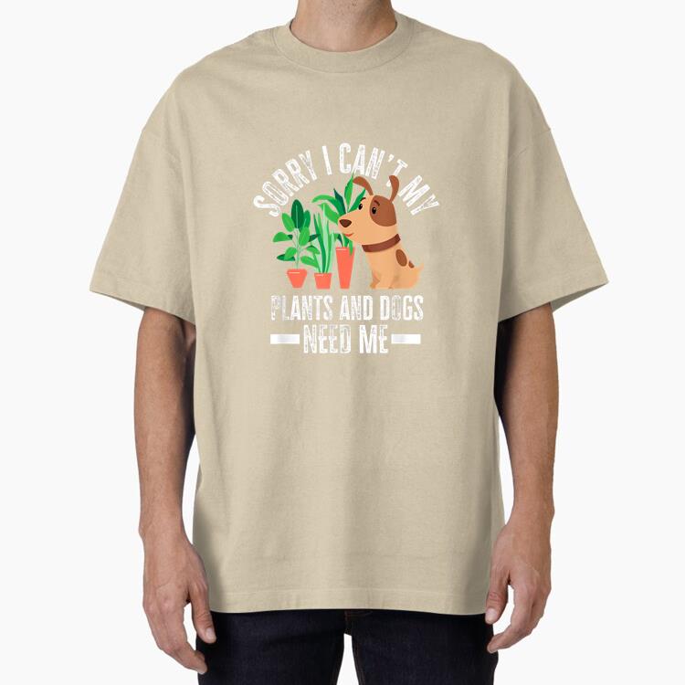 My Plants And Dogs Need Me Oversized T-Shirt